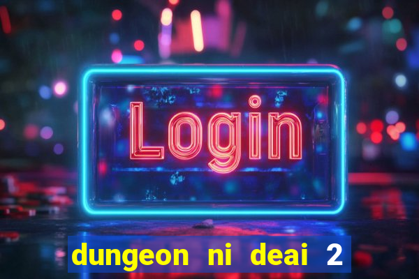 dungeon ni deai 2 temporada dublado meus animes